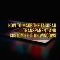 How To Make The Taskbar Transparent And Customize It On Windows