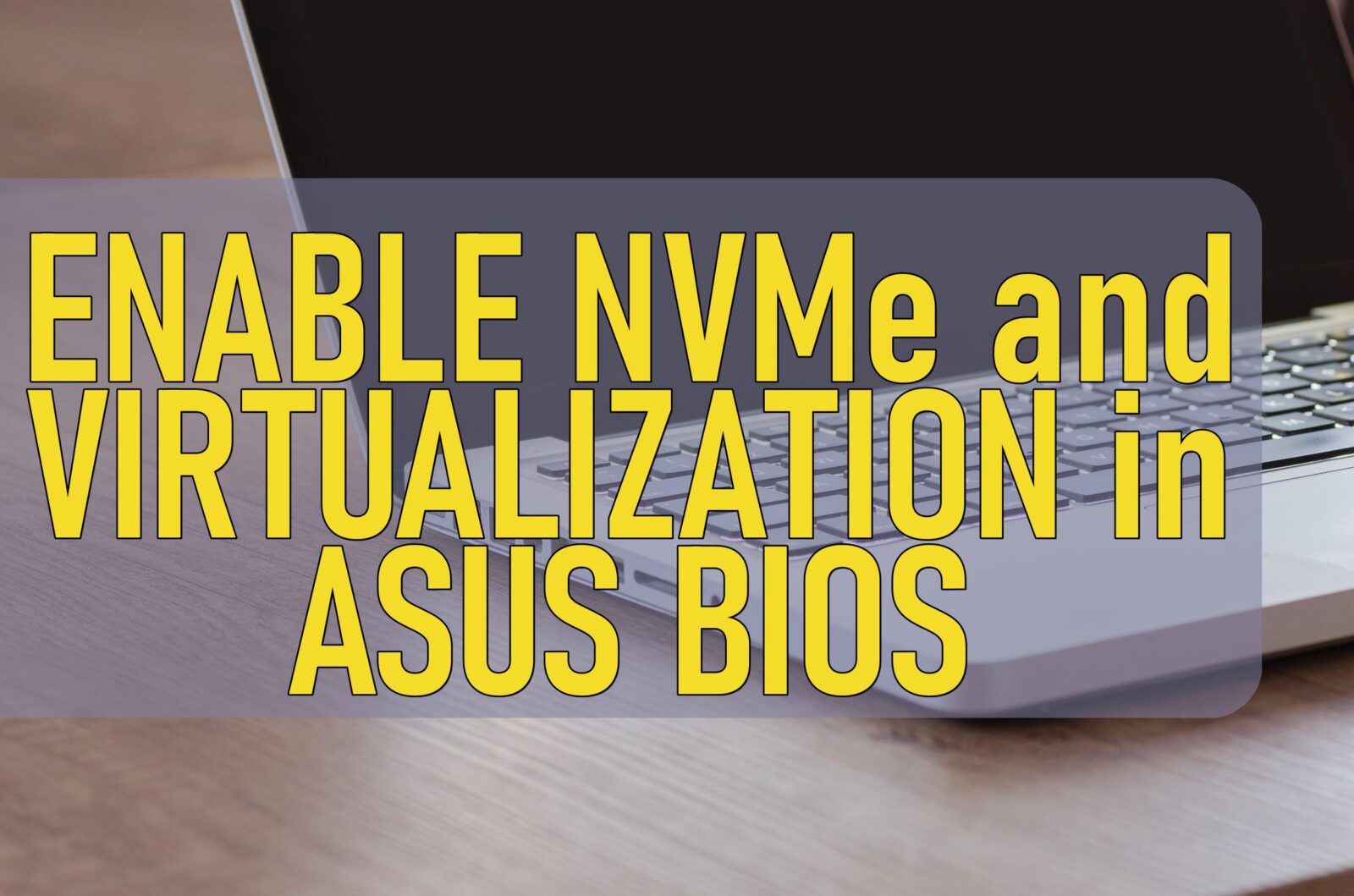 Enable Nvme And Virtualization In Asus Bios