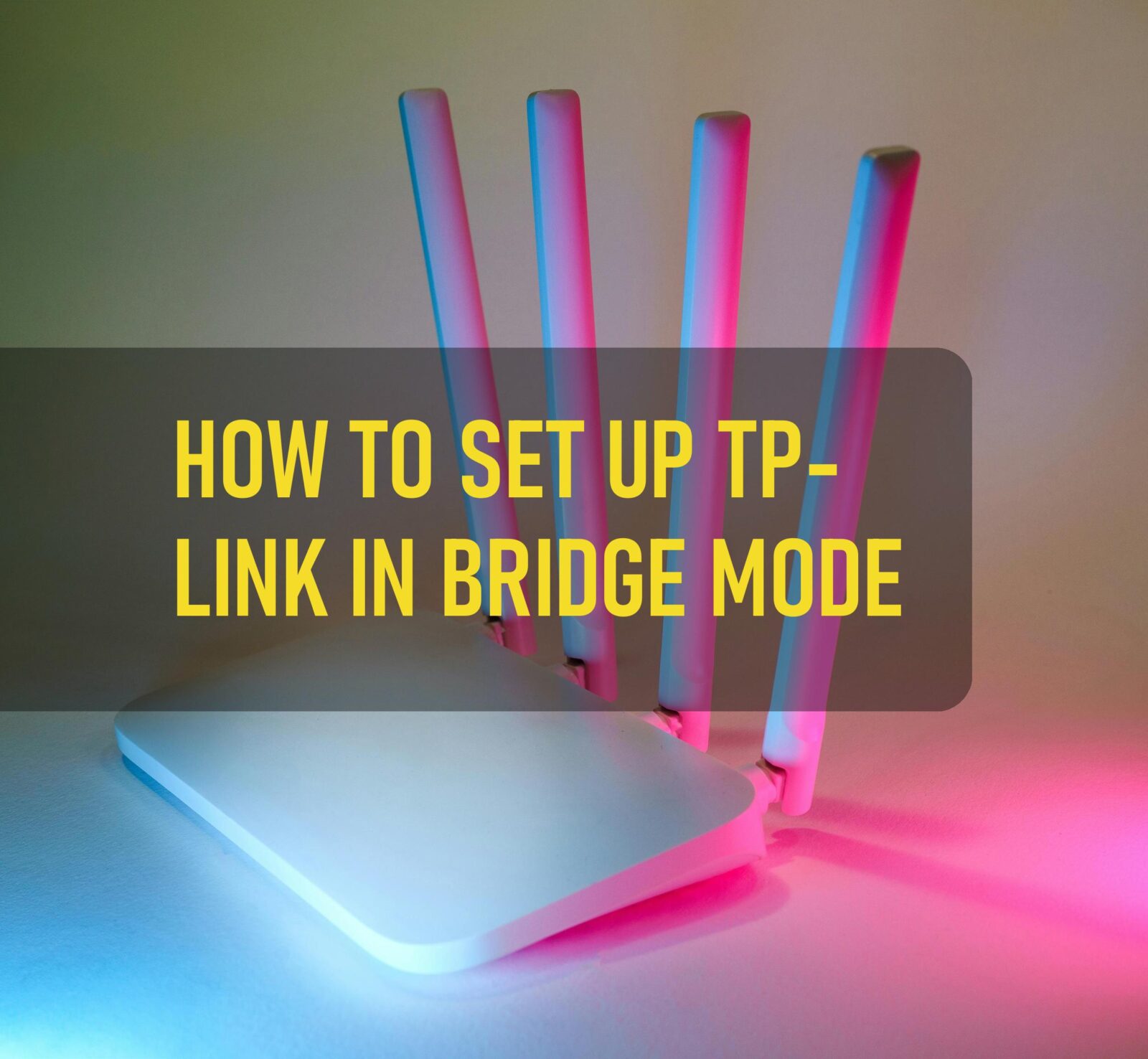 How To Set Up Tp Link In Bridge Mode