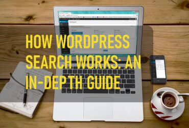 How Wordpress Search Works An In Depth Guide