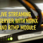 Live Streaming Server With Nginx And Rtmp Module