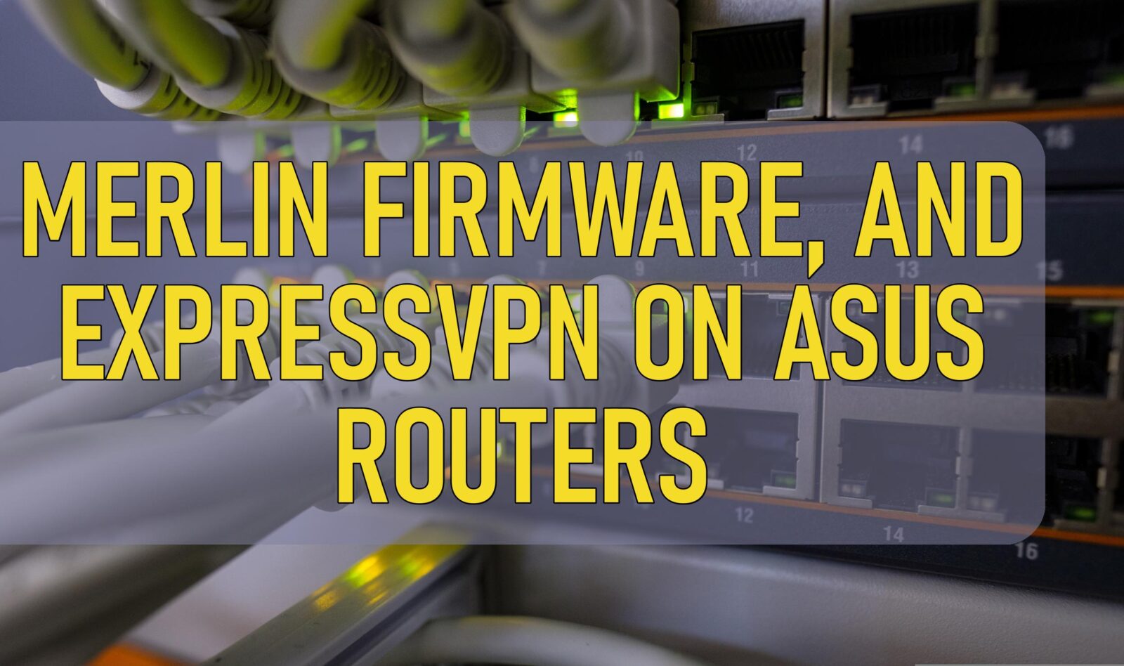 Merlin Firmware And Expressvpn On Asus Routers