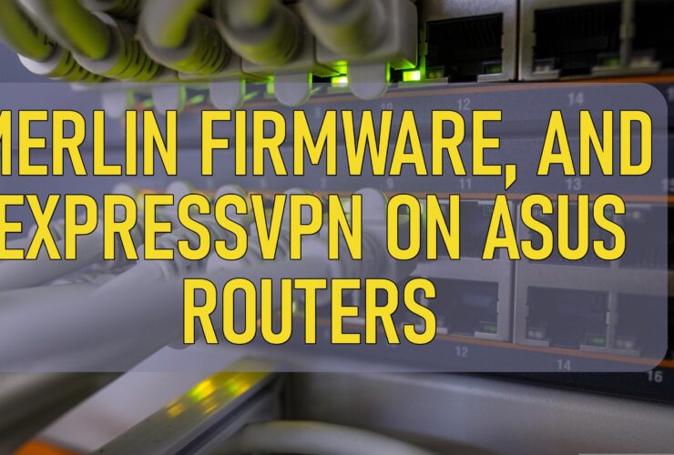 Merlin Firmware And Expressvpn On Asus Routers