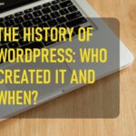 The History Of Wordpress Who Created It And When