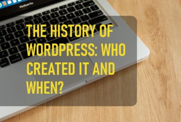 The History Of Wordpress Who Created It And When