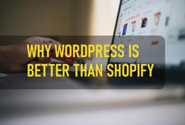 Why Wordpress Is Better Than Shopify