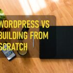 Wordpress Vs Building From Scratch